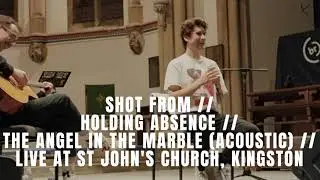 SHOT FROM // HOLDING ABSENCE // ANGEL IN THE MARBLE (ACOUSTIC) // LIVE AT ST JOHNS CHURCH, KINGSTON