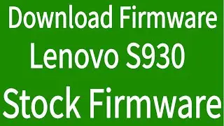 How To Download Lenovo S930 Firmware ( Flash File )