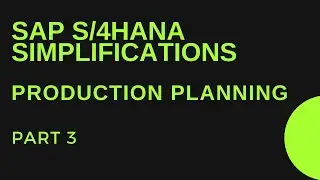 SAP S/4HANA Simplifications in Production Planning - Part #3