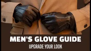 The Essential Guide to Men’s Gloves: Stay Warm & Stylish.