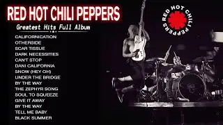 Red Hot Chili Peppers | Greatest Hits Full Album | Californication, Can't Stop, Under The Bridge...