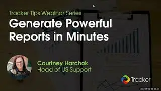 Tracker Tips Webinar Series: Generate Powerful Reports in Minutes