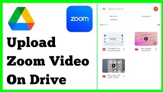 How To Upload Zoom Video On Google Drive