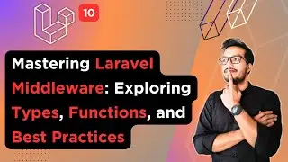 8. Mastering Laravel Middleware: Exploring Types, Functions, and Best Practices