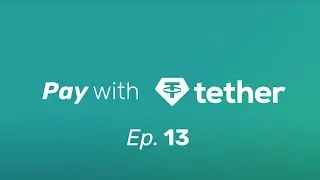 Pay with Tether - Episode 13