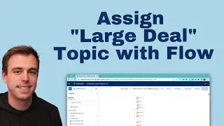 Automatically Assign Large Deal Topic to Opportunities With Salesforce Flow