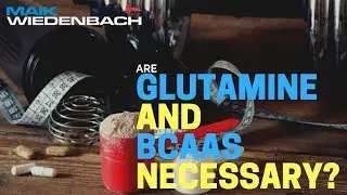 Are Glutamine and BCAAs Necessary for Gains?