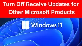 How to Turn Off Receive Updates for Other Microsoft Products in Windows 11?