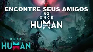 COMO ENCONTRAR SEUS AMIGOS NO ONCE HUMAN