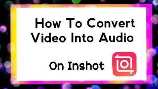 How to Convert Video to Audio/mp3 | on Inshot | On mobile