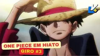 O HIATO DE ONE PIECE - O GIRO DE NOTÍCIAS EPISÓDIO #3