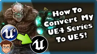 How To CONVERT My UE4 Tutorials To UE5! | Upgrading Tutorials In Unreal Engine 4 To Unreal Engine 5