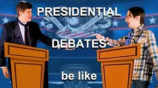 Presidential Debates be like