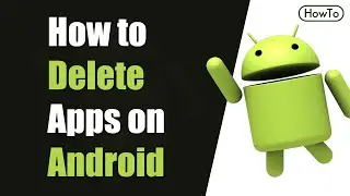 How to Delete Apps on Android