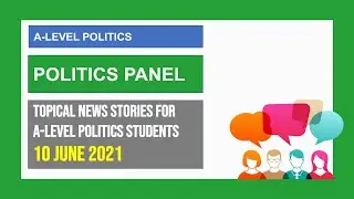 A-Level Politics | Politics Panel | Politics in the News | 10 Jun 2021