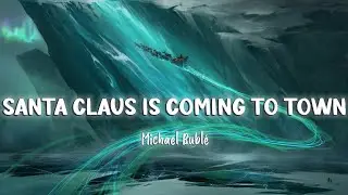 Santa Claus Is Coming to Town - Michael Buble [Lyrics/Vietsub]