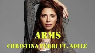 Arms - Christina Perri ft Adele (Lyrics/Lyrics Video)