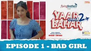 Yaar Chale Bahar Season 2 | Episode 1 - Bad Girl | Latest Punjabi Web Series 2023 | English Subs