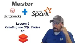 Master Databricks and Apache Spark Step by Step:  Lesson 9 - Creating the SQL Tables on Databricks