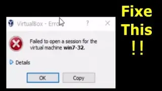 Failed to open a session for the virtual machine windws 7 / windows10.