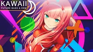 🎵 Kawaii EDM & Future Bass Mix 2021 🎵 ʕ•ᴥ•ʔ