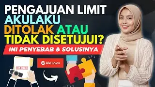 PENGAJUAN LIMIT AKULAKU DITOLAK ATAU TIDAK DISETUJUI? INI PENYEBAB & SOLUSINYA!