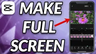 How To Make Full Screen On CapCut