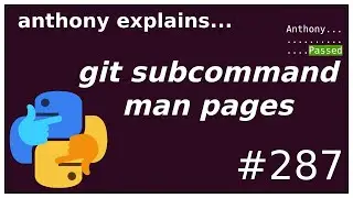 man pages for git subcommands (beginner - intermediate) anthony explains #287