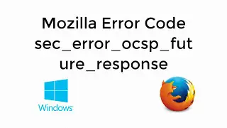 Fix sec_error_ocsp_future_response Mozilla Firefox Error Fixed