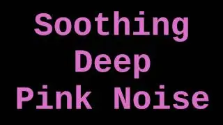 Soothing Deep Pink Noise (6 Hours)