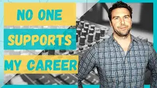 No One Supports My Career [Staying Motivated as an Audio Engineer]