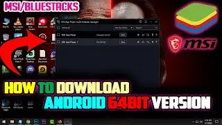 How To Download MSI/BLUESTACKS 64 Bit Android Version