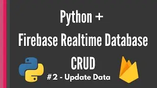 Python Firebase Realtime Database CRUD tutorial #2 - Update Data [Pyrebase]