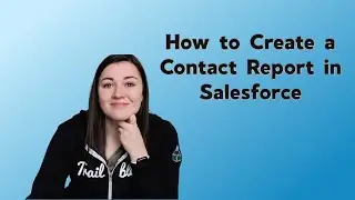 Create a Contact Report in Salesforce | How to tutorial | Salesforce Reporting