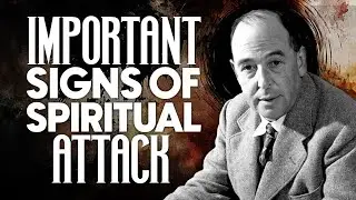 Important Signs of Spiritual Attack on Your Mind - C.S. Lewis Reflects MUST LISTEN