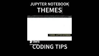 HOW TO CHANGE JUPYTER NOTEBOOK THEMES  