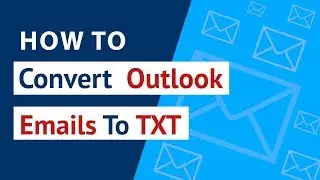 How to Convert Outlook Emails to TXT  - Export / Migrate Outlook to TXT