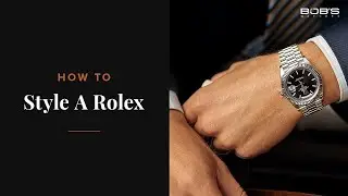 How To Wear a Rolex - The Official Style Guide for His & Hers | Bob's Watches