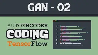 Coding Auto-Encoder in TensorFlow | Image Generation with Neural Networks using TensorFlow | GAN 02