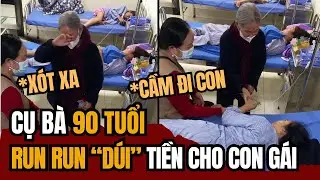 Xúc Động Cụ Bà Lưng Còng, Run Run ĐƯA TIỀN Cho Con Gái Trên Giường Bệnh | Tin Tức Miền Tây