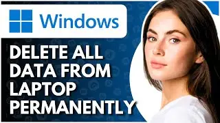 How To Delete All Data From Laptop Permanently - Full Guide