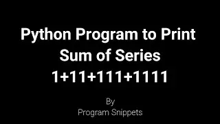 Python Program to print Sum of series 1+11+111