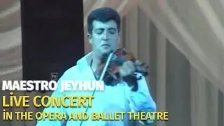 Maestro Jeyhun - The Opera and Ballet Theatre (Live Concert)