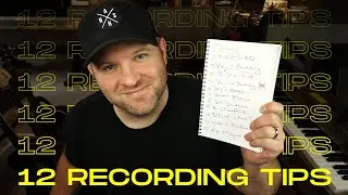 12 Recording Tips I Wish Id Known 20 Years Ago