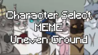 Character Select OC MEME - Uneven Ground