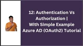 12: Authentication Vs Authorization Explained With Example | Azure AD OAuth2 Tutorial