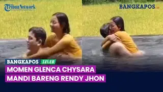 Momen Glenca Chysara Mandi Bareng Rendy Jhon, Warganet: So Sweet