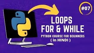 Loops in Python | Python Course for Beginners in Hindi Part 7