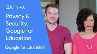 EDU in 90: Privacy & Security, Google for Education