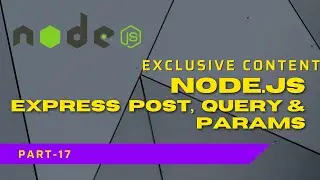 Nodejs - Express  Post,  Query & Params | Complete Nodejs Tutorial #part17